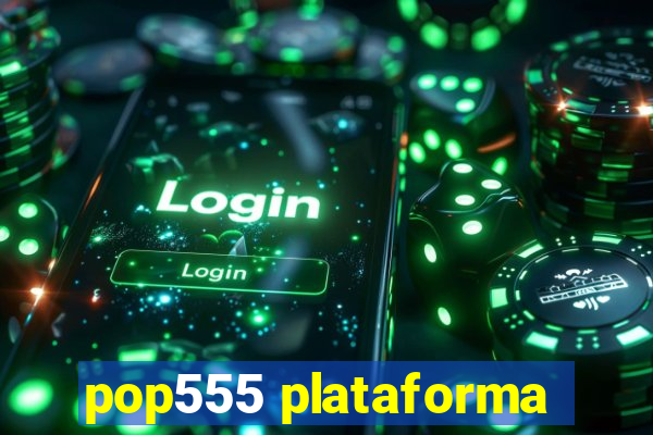 pop555 plataforma